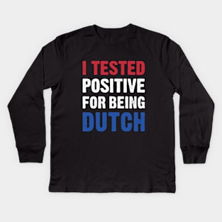 I Tested Positive For Being Dutch Kids Long Sleeve T-Shirt